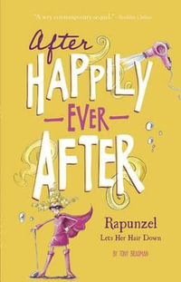 Rapunzel Lets Her Hair Down : After Happily Ever After - Tony Bradman