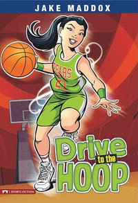 Drive to the Hoop : Jake Maddox - Jake Maddox