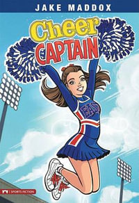 Cheer Captain : Jake Maddox Girl Sports Stories - Jake Maddox