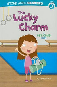 The Lucky Charm : A Pet Club Story - Gwendolyn Hooks