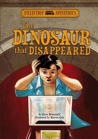 The Dinosaur that Disappeared : Field Trip Mysteries - Steve Brezenoff