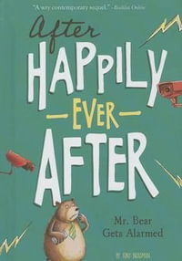 Mr. Bear Gets Alarmed : After Happily Ever After - Tony Bradman