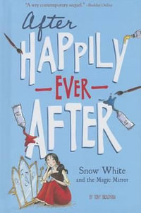 Snow White and the Magic Mirror (After Happily Ever After) : After Happily Ever After - Tony Bradman