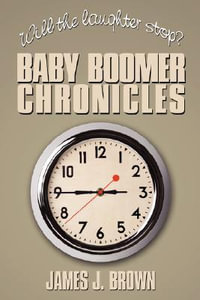 Will the Laughter Stop? : Baby Boomer Chronicles - James J. Brown