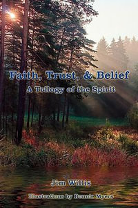 Faith, Trust, & Belief : A Trilogy of the Spirit - Jim Willis