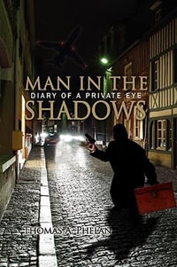 MAN IN THE SHADOWS : DIARY OF A PRIVATE EYE - Thomas A. Phelan