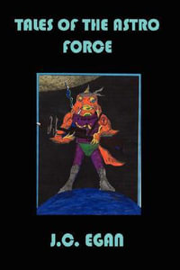 Tales of the Astro Force - J. C. Egan