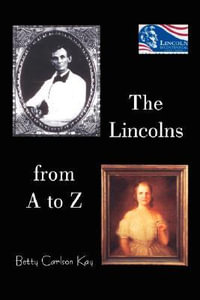 The Lincolns from A to Z - Betty Carlson Kay