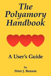 The Polyamory Handbook : A User's Guide - Peter J. Benson