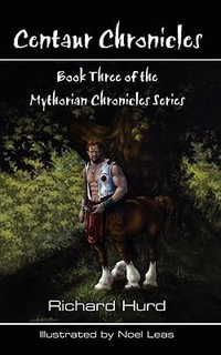 Centaur Chronicles : Book Three of the Mythosian Chronicles Series - Richard Hurd