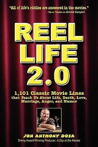 Reel Life 2.0 : 1,101 Movie Lines That Teach Us about Life, Death, Love, Marriage, Anger and Humor - Jon Dosa