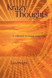 Krazy thoughts : A collection of mental progression - Tony Wright