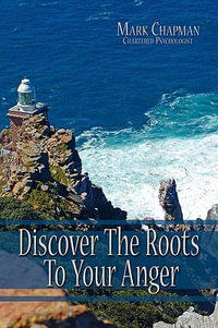 Discover The Roots To Your Anger - Mark Chapman