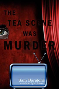 The Tea Scene Was Murder - Sam As Told to Sybil Baker Baralone