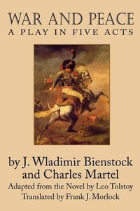 War and Peace : A Play in Five Acts - J Wladimir Bienstock