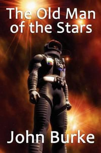 The Old Man of the Stars : Two Classic Science Fiction Tales - Dr John Burke