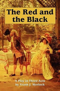 The Red and the Black : A Play in Three Acts - Frank J Morlock