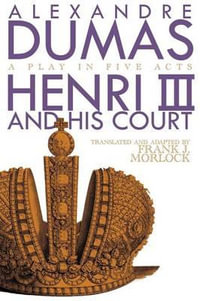 Henri III : A Play in Five Acts - Alexandre Dumas