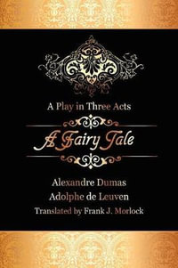 A Fairy Tale : A Play in Three Acts - Alexandre Dumas