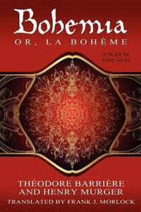 Bohemia; Or, La Boheme : A Play in Five Acts - Henri Murger