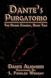 Dante's Purgatorio : The Divine Comedy, Book Two - S Fowler Wright