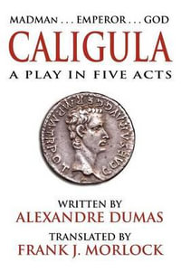 Caligula : A Play in Five Acts - Alexandre Dumas