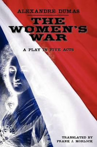 The Women's War : A Play in Five Acts - Alexandre Dumas