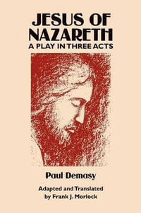 Jesus of Nazareth : A Play in Three Acts - Paul Demasy