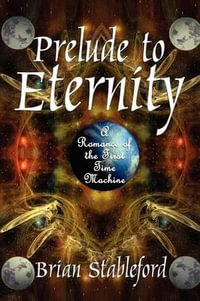 Prelude to Eternity : A Romance of the First Time Machine - Brian Stableford