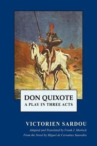 Don Quixote : A Play in Three Acts - Victorien Sardou