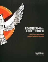 Remembering the Forgotten God Workbook - Francis Chan