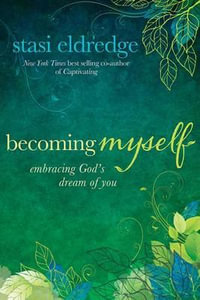 Becoming Myself : Embracing God's Dream of You - Stasi Eldredge