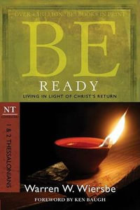 Be Ready ( 1 & 2 Thessalonians ) : Be Series Commentary - Warren W. Wiersbe