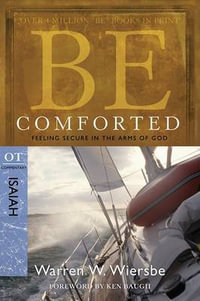 Be Comforted ( Isaiah ) : Be Series Commentary - Dr Warren W. Wiersbe