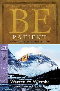 Be Patient ( Job ) : Be Series Commentary - Dr Warren W Wiersbe