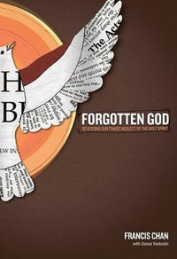 Forgotten God : Reversing Our Tragic Neglect of the Holy Spirit - Francis Chan