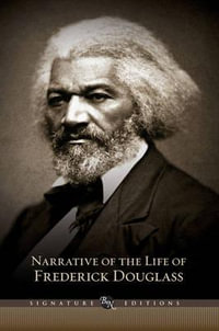 Narrative of the Life of Frederick Douglass : The B &N Signature Edition Classics - Frederick Douglass