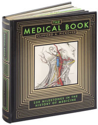 The Medical Book : 250 Milestones in the History of Medicine - Clifford A. Pickover