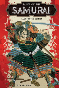 Tales of the Samurai : Illustrated Classic Editions - A.B. Mitford