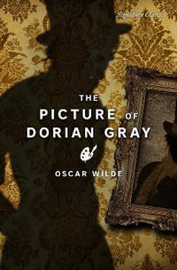 The Picture of Dorian Gray : Signature Classics - Oscar Wilde