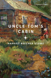 Uncle Tom's Cabin : Signature Editions - Harriet Beecher Stowe