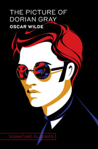 The Picture of Dorian Gray : Signature Classics - Oscar Wilde