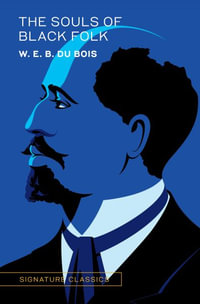 The Souls of Black Folk : Signature Editions - W. E. B. Du Bois