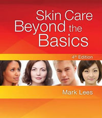 Skin Care : Beyond the Basics, 4th Edition - Mark Lees