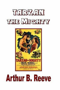 Tarzan the Mighty - Arthur B. Reeve