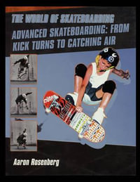 Advanced Skateboarding : From Kick Turns to Catching Air - Aaron Rosenberg