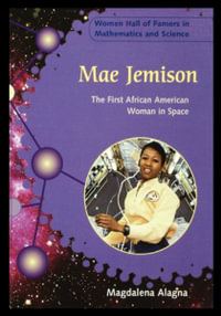 Mae Jemison : The First African American Woman in Space - Magdalena Alagna