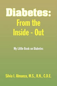 Diabetes : From the Inside - Out - Silvia I. M. S. R. N. C. D. E. Almanza