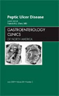 Peptic Ulcer Disease, An Issue of Gastroenterology Clinics : Volume 38-2 - Francis Chan