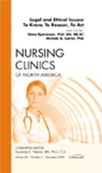 Legal and Ethical Issues : To Know, To Reason, To Act, An Issue of Nursing Clinics - Dana Bjarnason